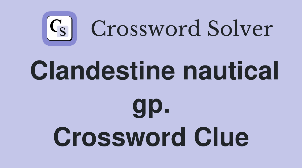 Clandestine nautical gp. Crossword Clue
