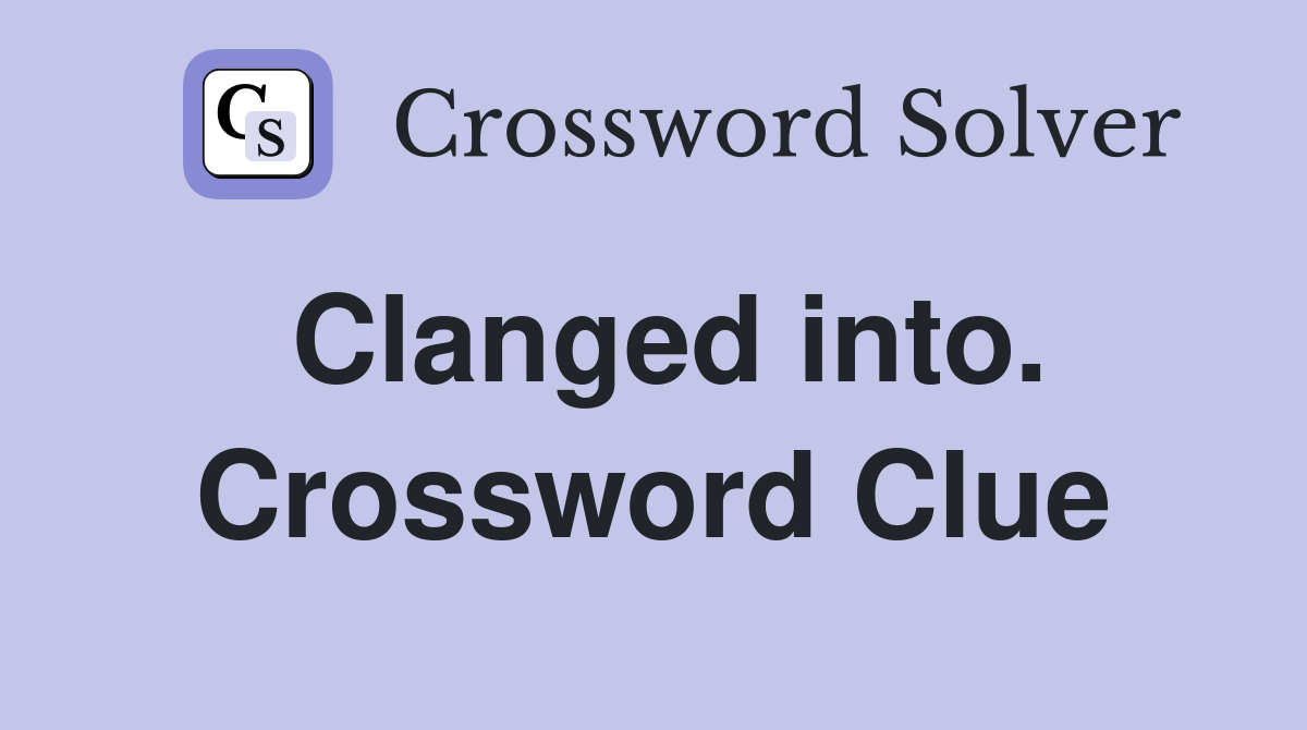 Clanged into. Crossword Clue