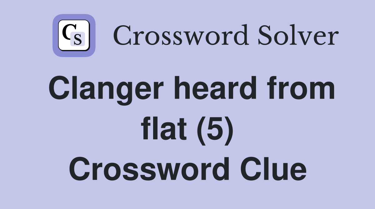 Clanger heard from flat (5) Crossword Clue