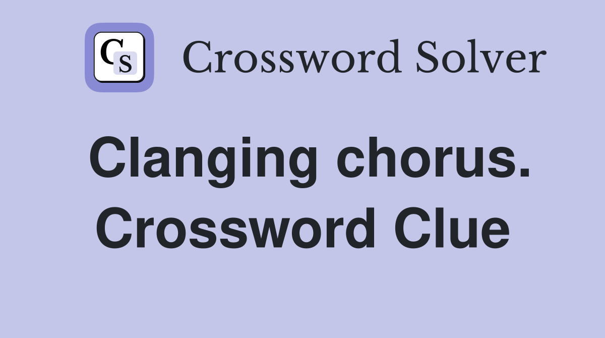 Clanging chorus. Crossword Clue