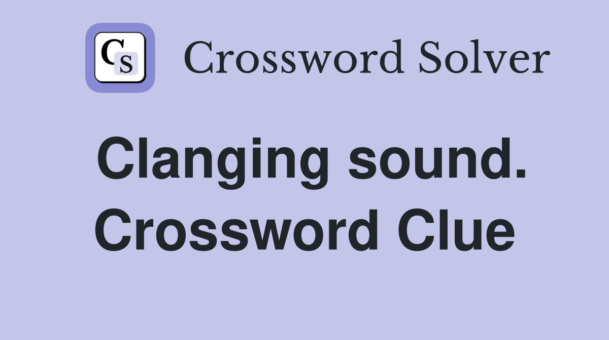Clanging sound. Crossword Clue