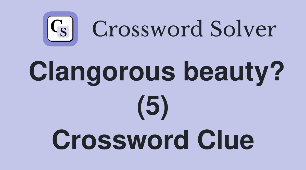 Clangorous beauty? (5) Crossword Clue
