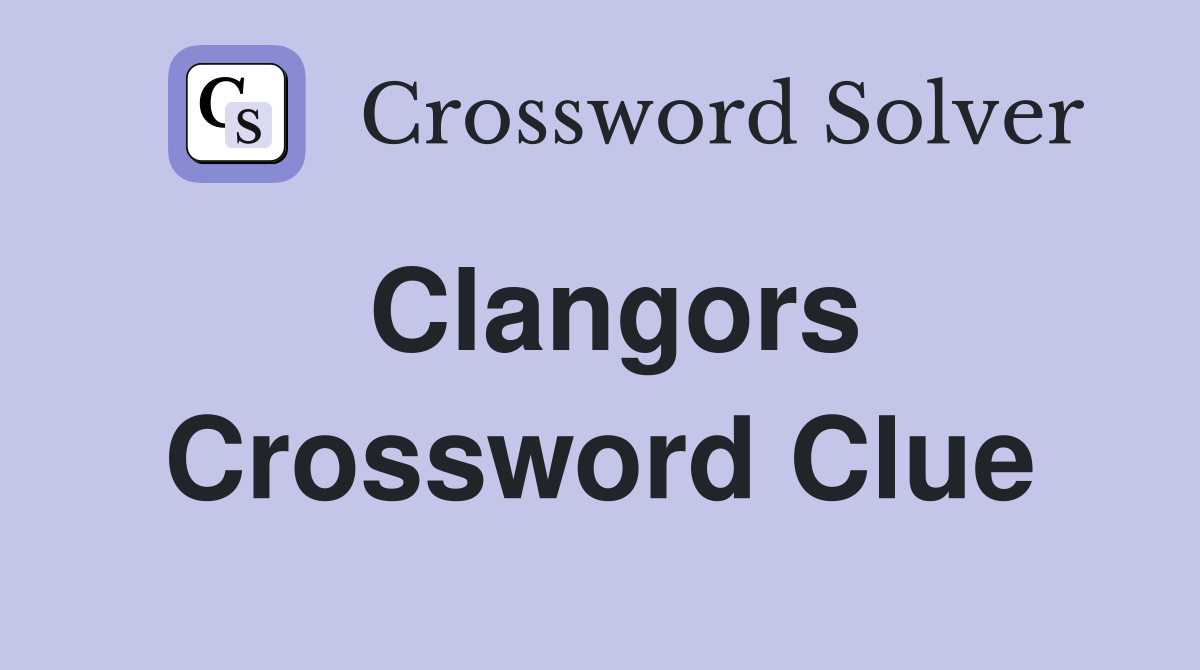 Clangors Crossword Clue