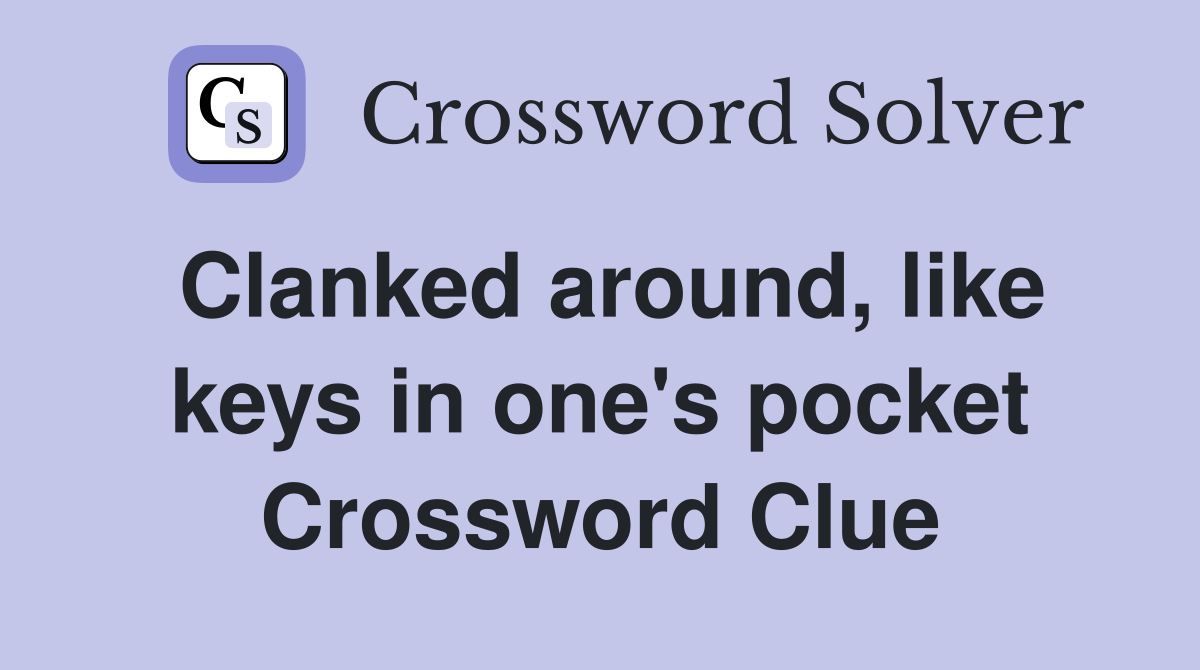 Clanked around, like keys in one's pocket Crossword Clue