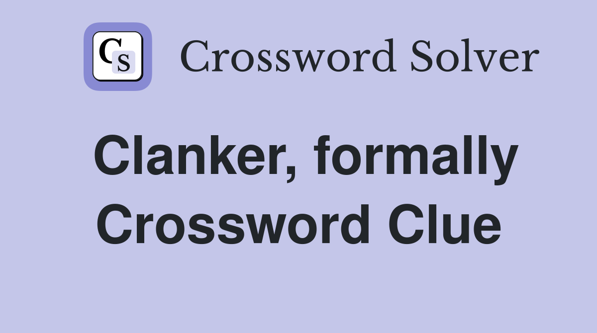 Clanker, formally Crossword Clue