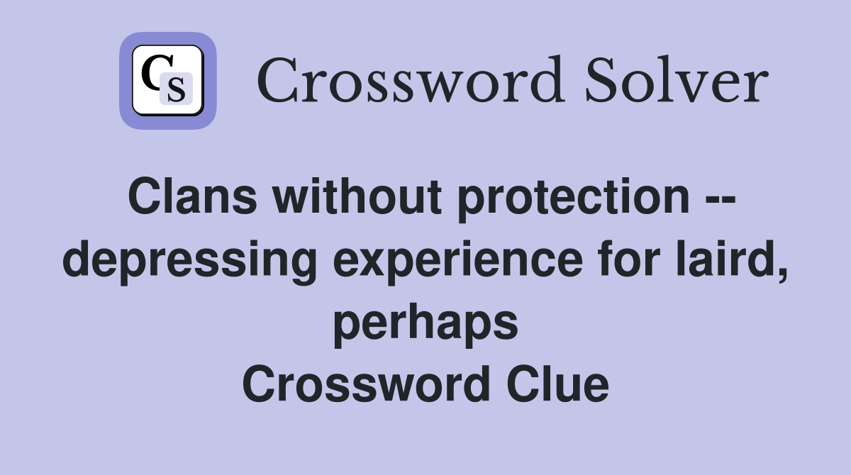 Clans without protection -- depressing experience for laird, perhaps Crossword Clue