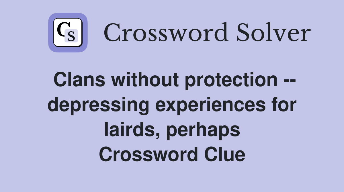 Clans without protection -- depressing experiences for lairds, perhaps Crossword Clue