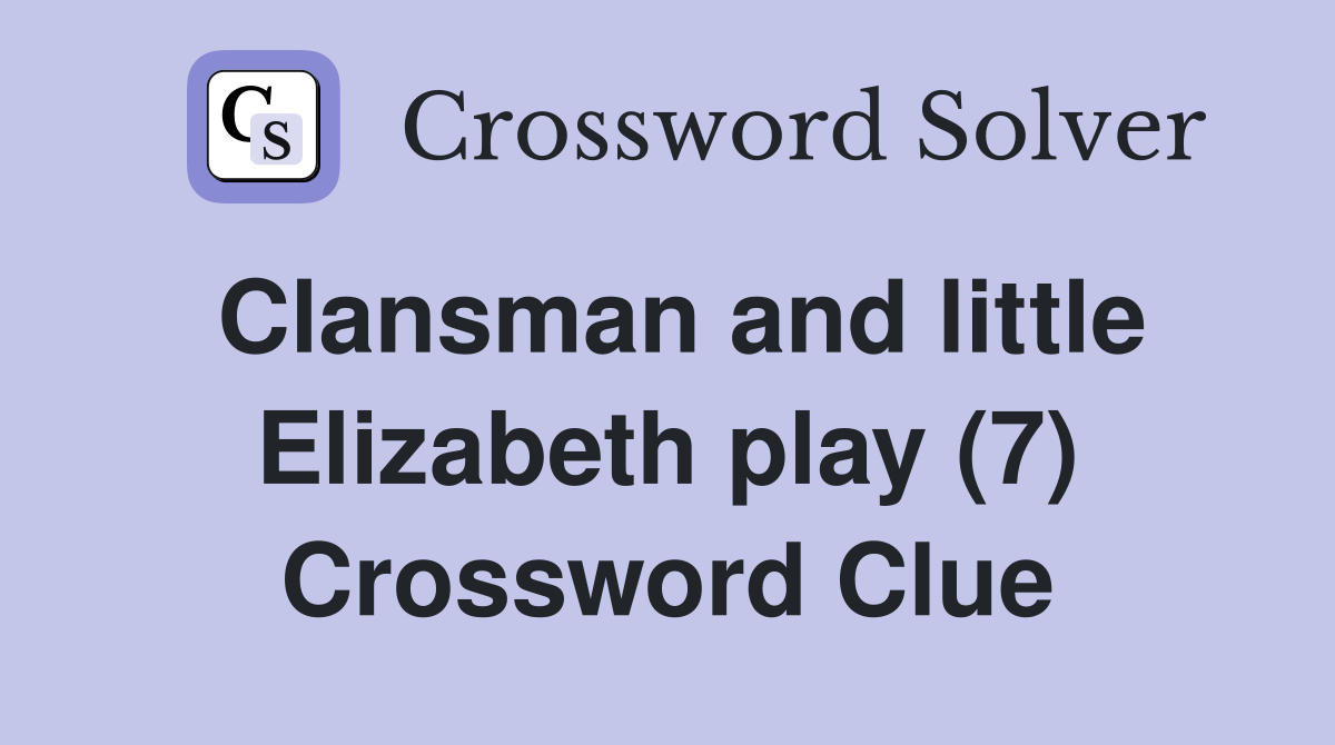 Clansman and little Elizabeth play (7) Crossword Clue