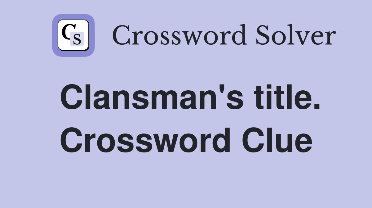 Clansman's title. Crossword Clue