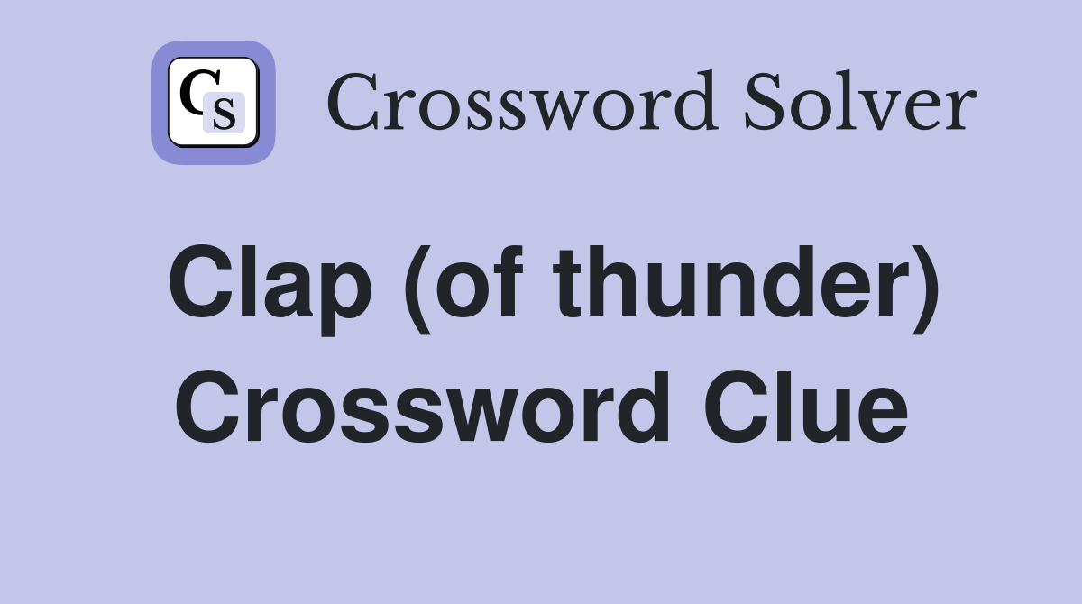 Clap (of thunder) Crossword Clue