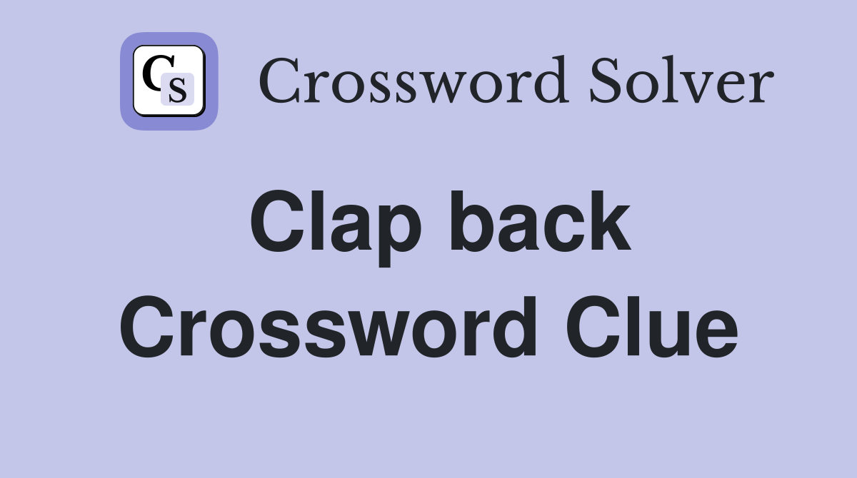Clap back Crossword Clue