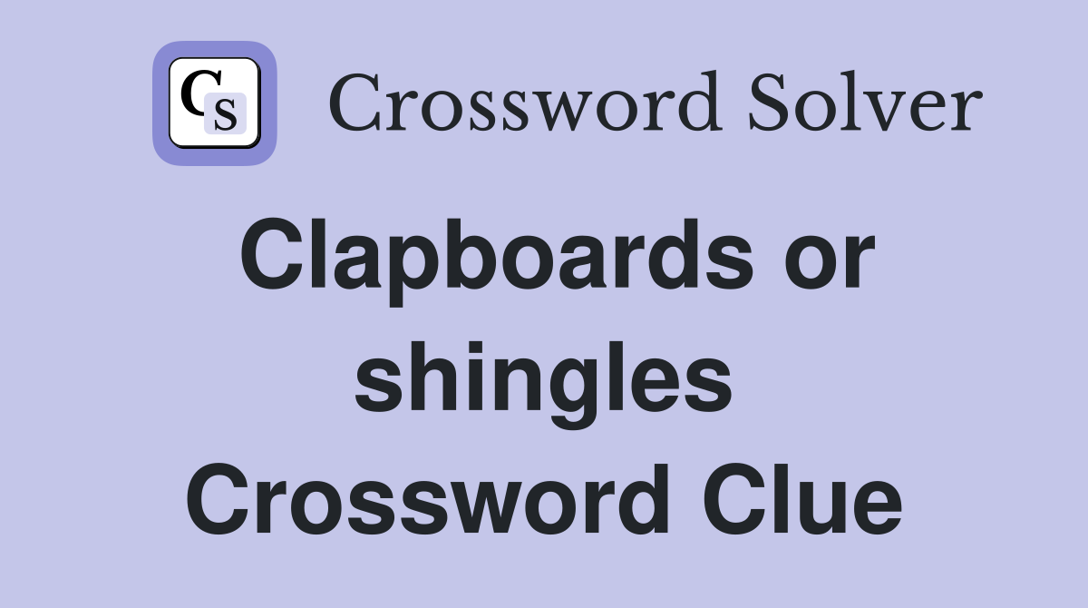 Clapboards or shingles Crossword Clue