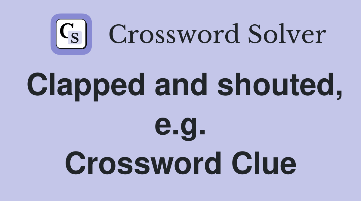 Clapped and shouted, e.g. Crossword Clue