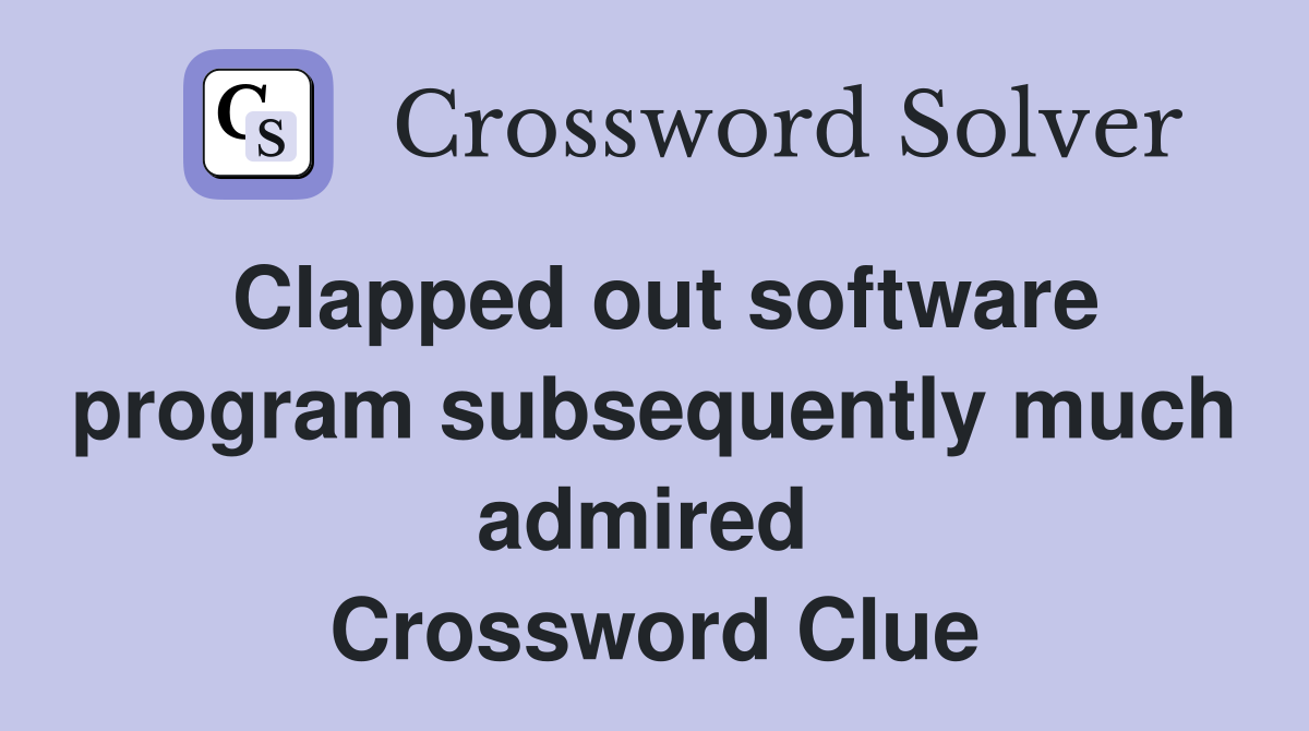 Clapped out software program subsequently much admired  Crossword Clue