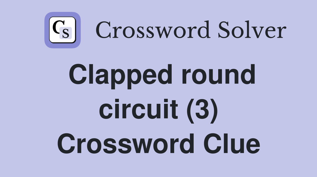 Clapped round circuit (3) Crossword Clue