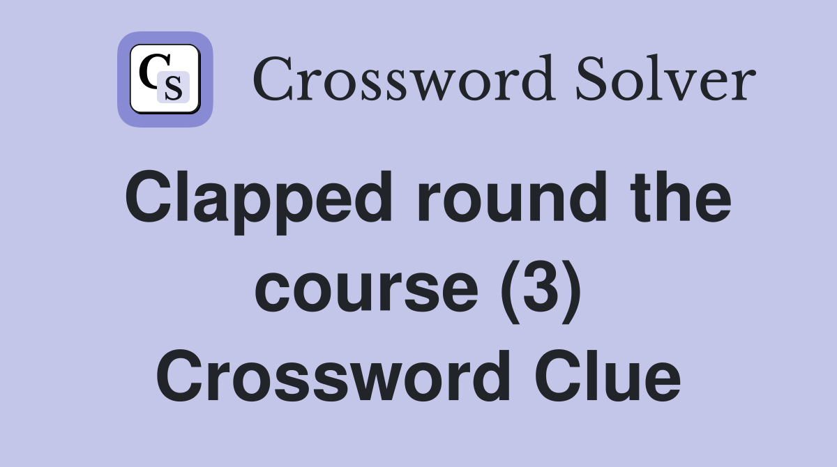 Clapped round the course (3) Crossword Clue
