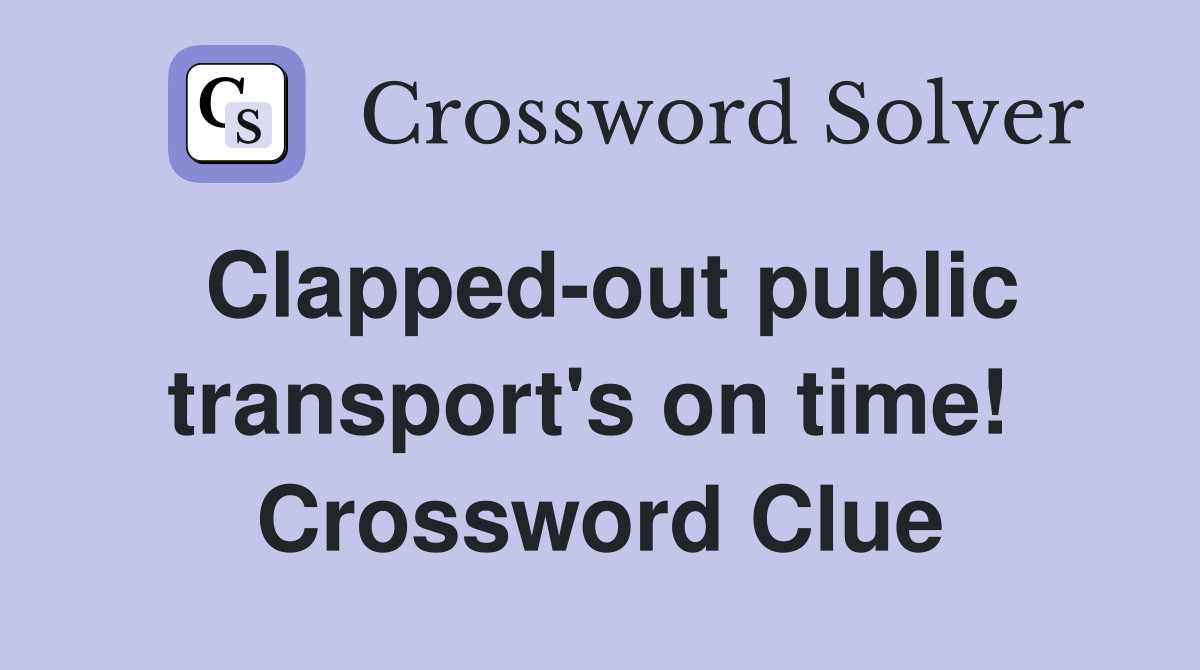 Clapped-out public transport's on time!  Crossword Clue