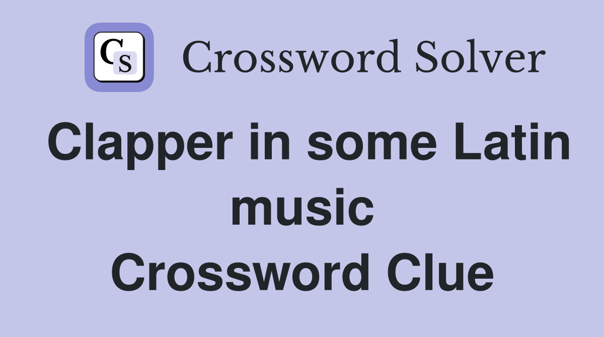 Clapper in some Latin music Crossword Clue