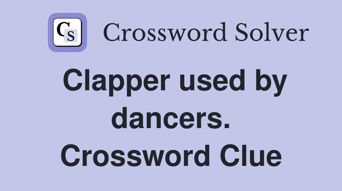 Clapper used by dancers. Crossword Clue