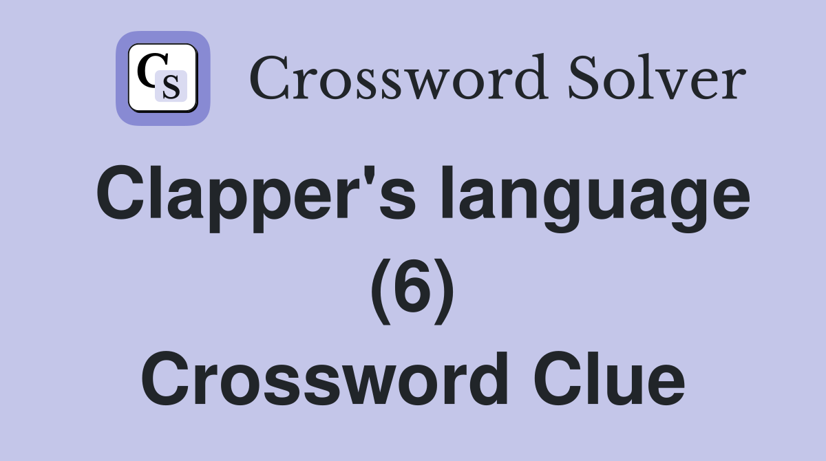Clapper's language (6) Crossword Clue