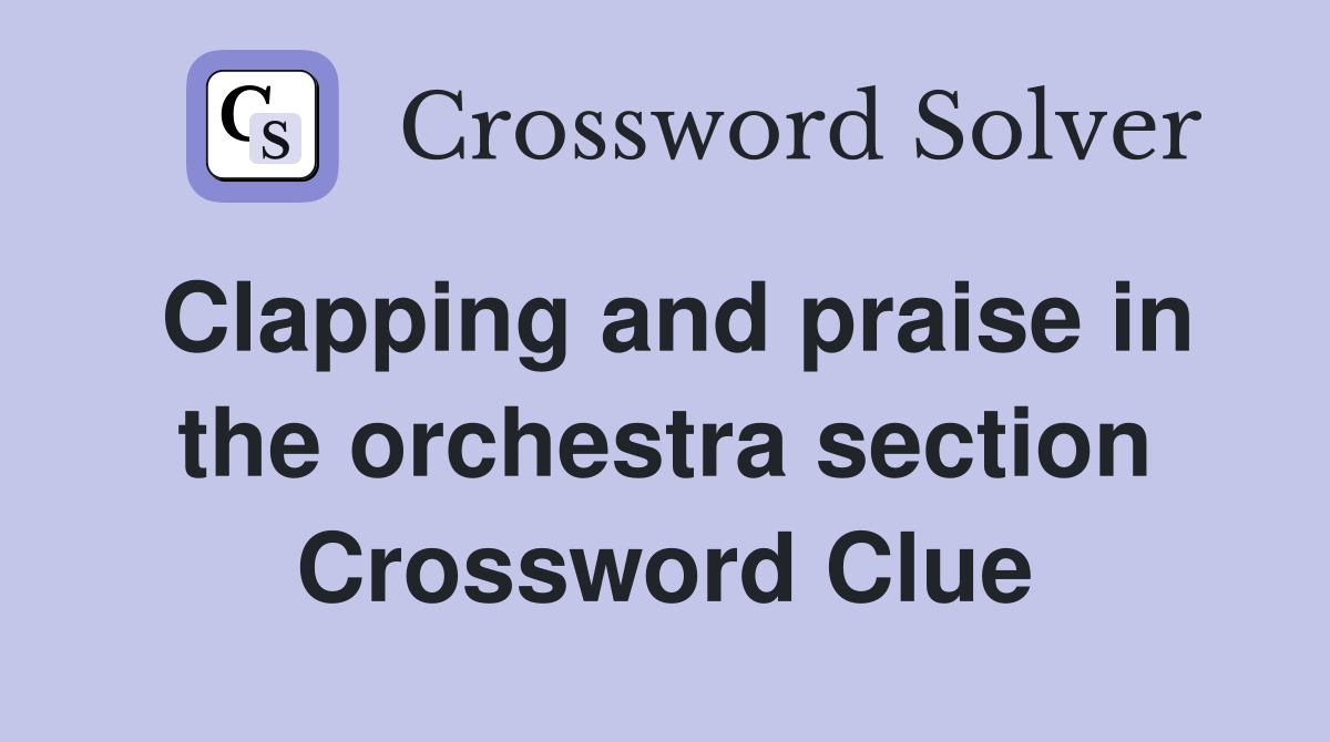 Clapping and praise in the orchestra section Crossword Clue