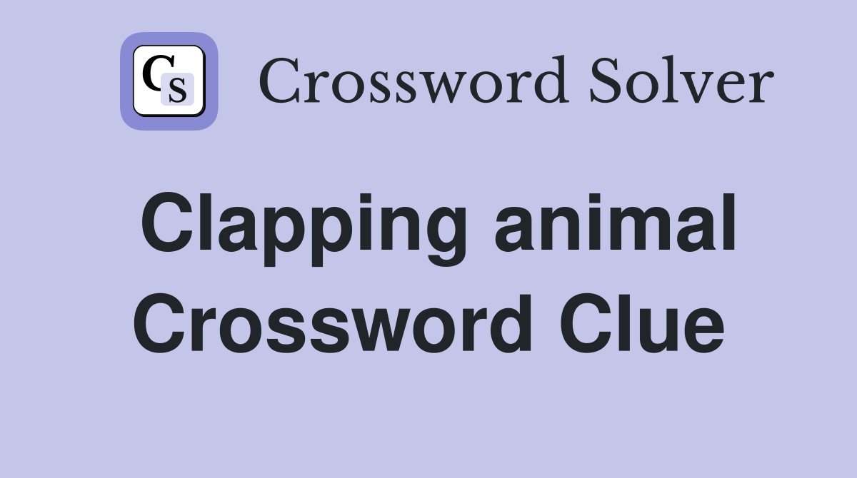 Clapping animal Crossword Clue