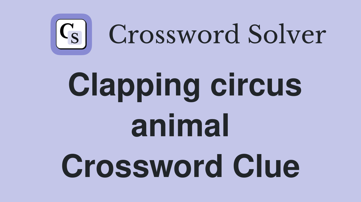 Clapping circus animal Crossword Clue