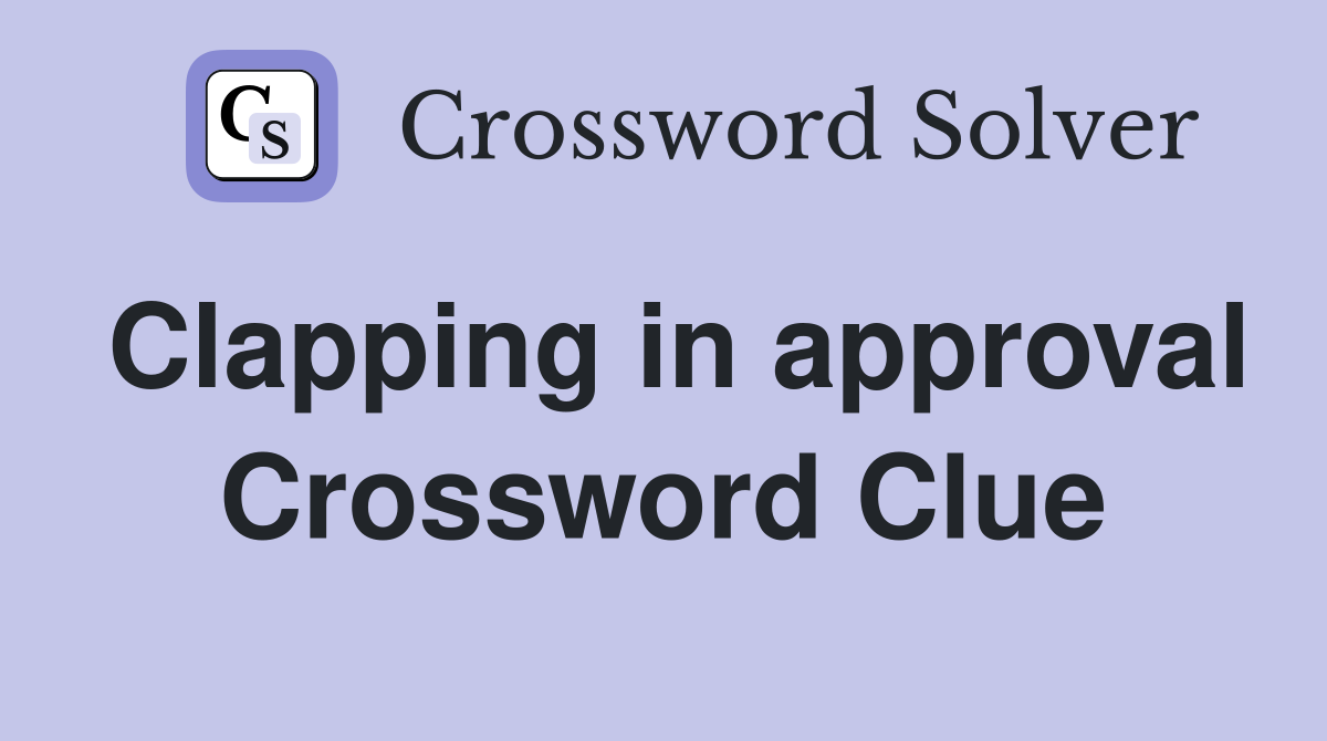 Clapping in approval Crossword Clue