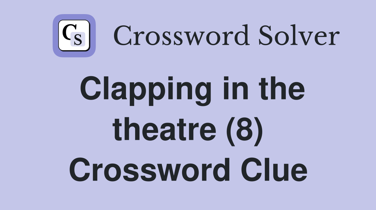 Clapping in the theatre (8) Crossword Clue