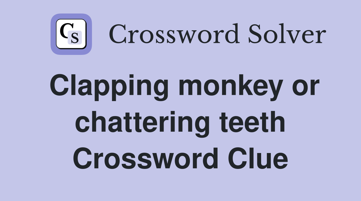 Clapping monkey or chattering teeth Crossword Clue