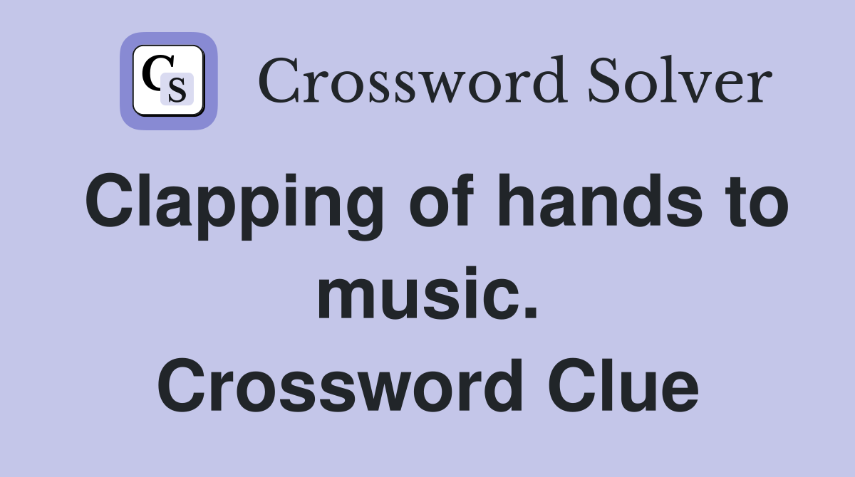 Clapping of hands to music. Crossword Clue