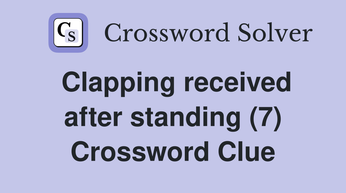Clapping received after standing (7) Crossword Clue