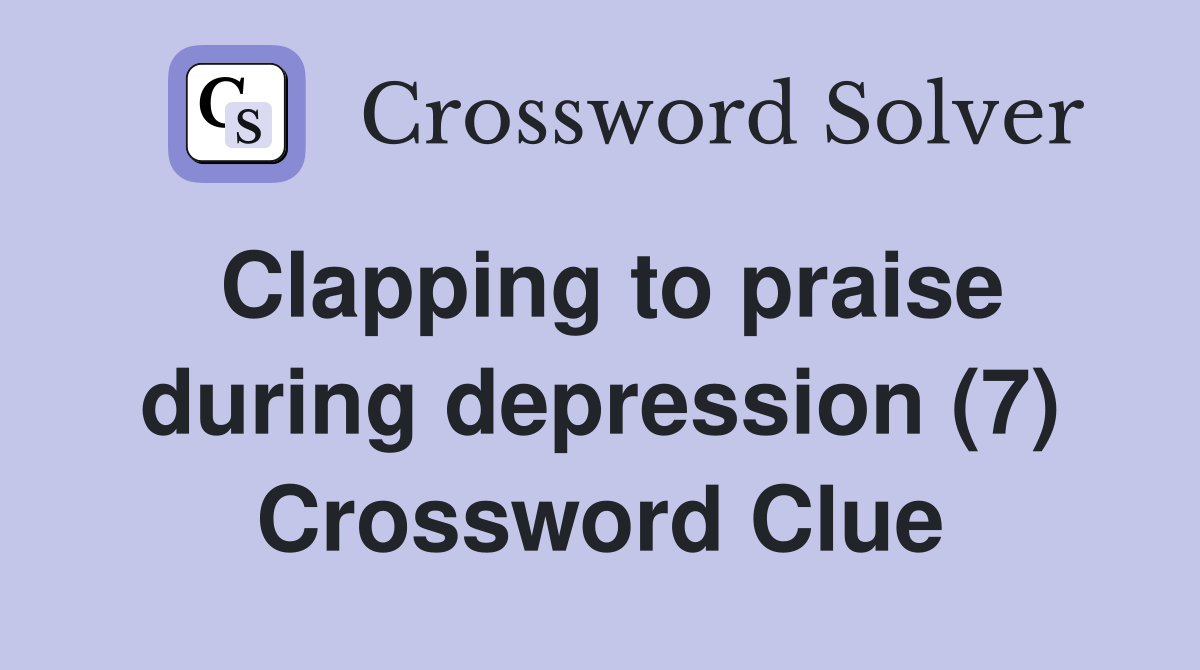 Clapping to praise during depression (7) Crossword Clue