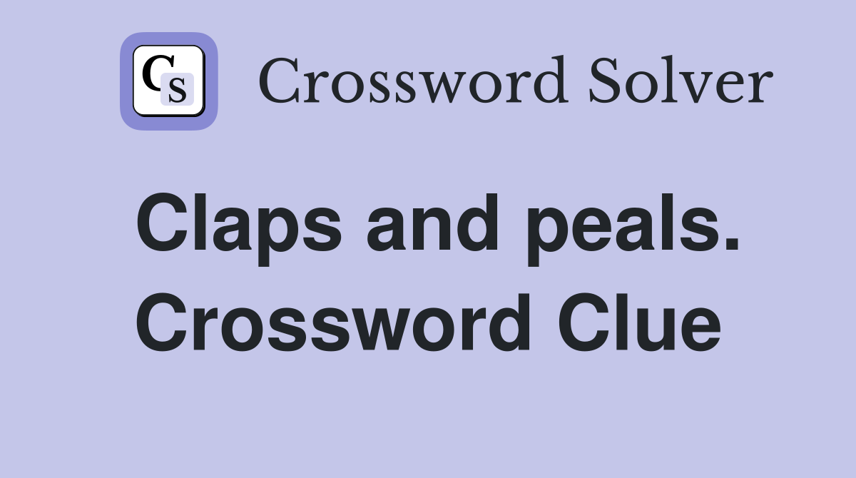 Claps and peals. Crossword Clue