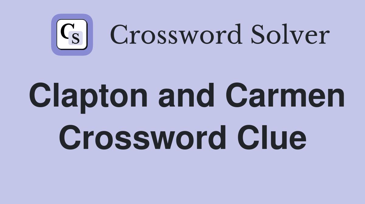 Clapton and Carmen Crossword Clue