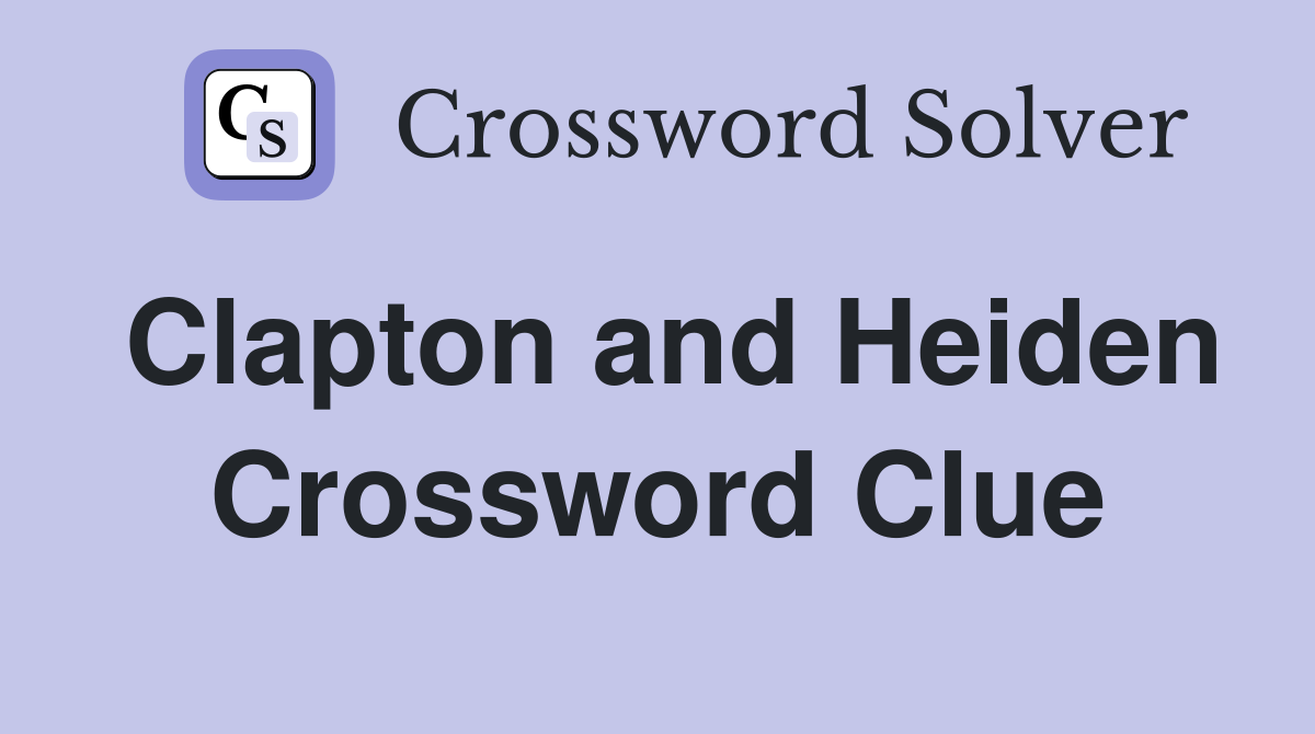 Clapton and Heiden Crossword Clue
