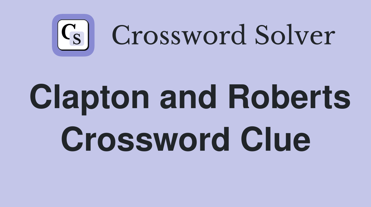 Clapton and Roberts Crossword Clue
