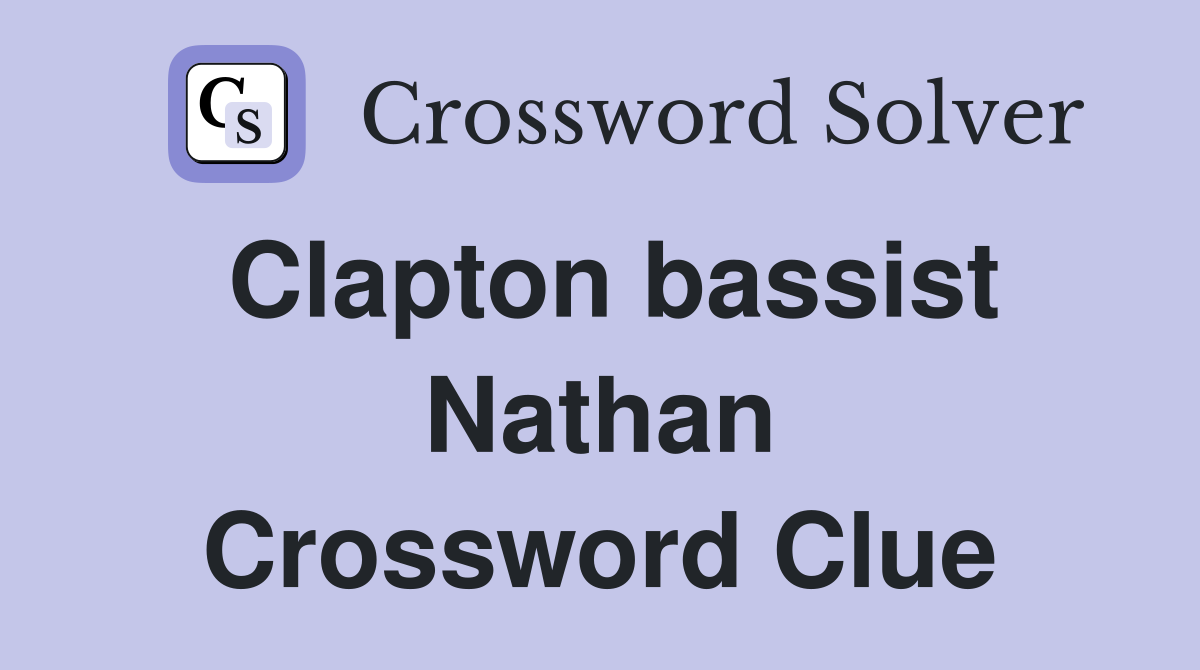 Clapton bassist Nathan Crossword Clue