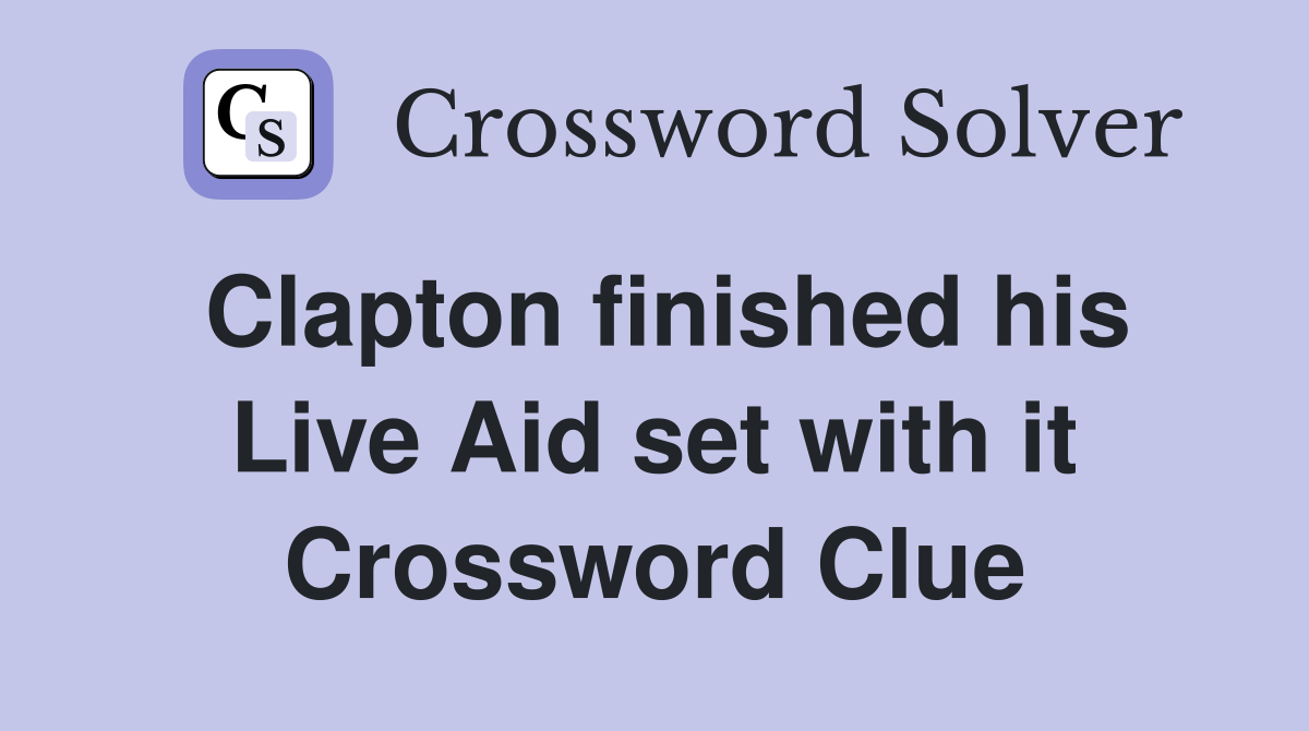 Clapton finished his Live Aid set with it Crossword Clue