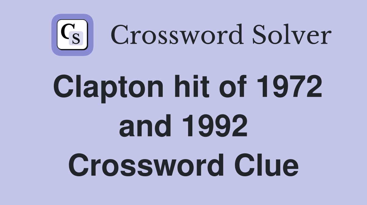 Clapton hit of 1972 and 1992 Crossword Clue
