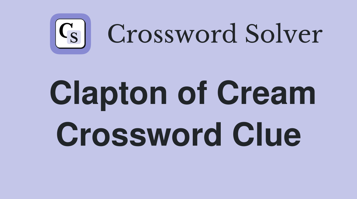 Clapton of Cream Crossword Clue
