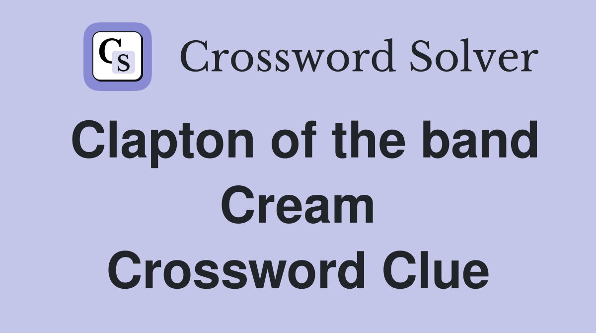 Clapton of the band Cream Crossword Clue