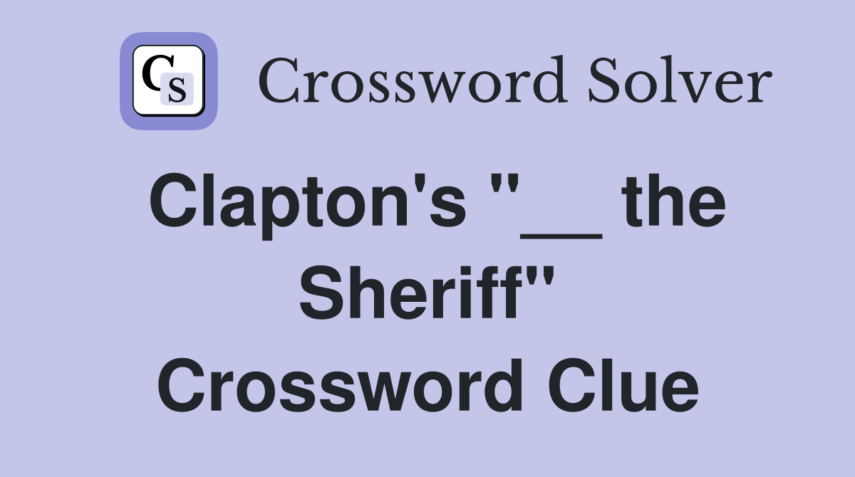Clapton's "__ the Sheriff" Crossword Clue