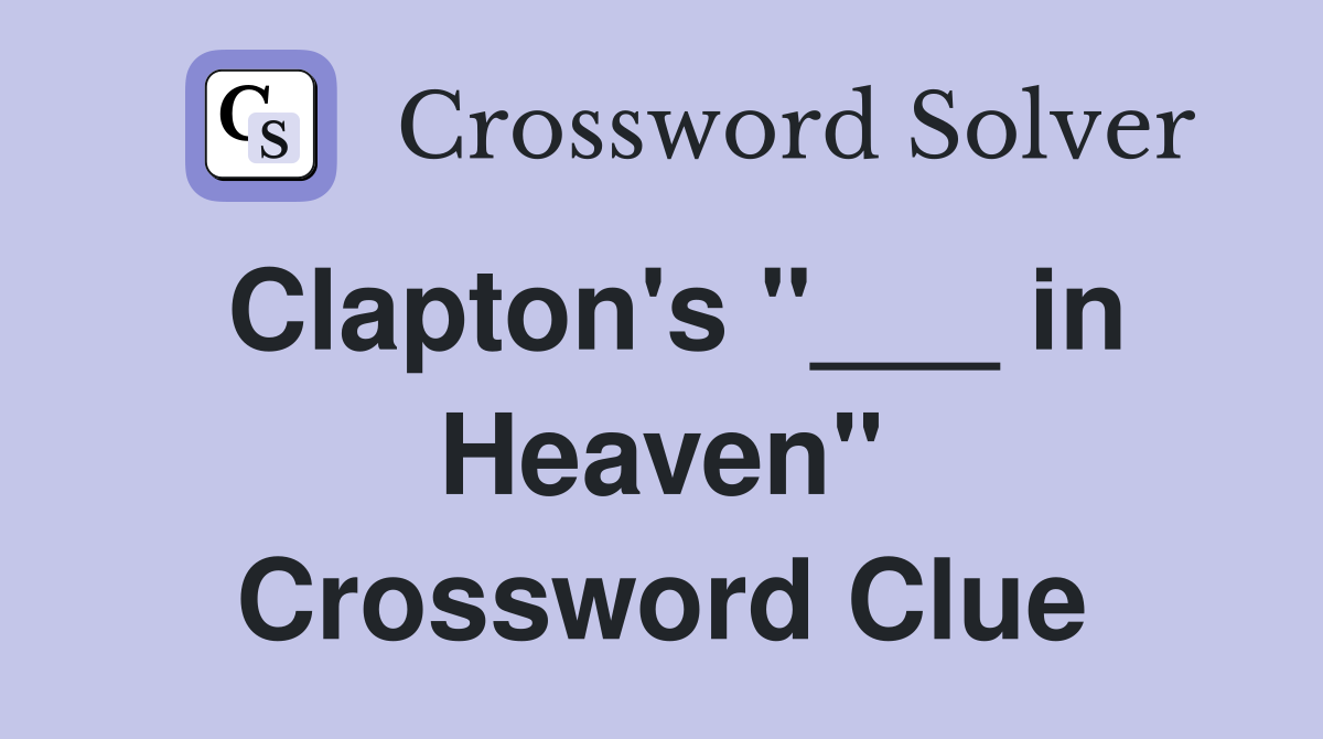 Clapton's "___ in Heaven" Crossword Clue