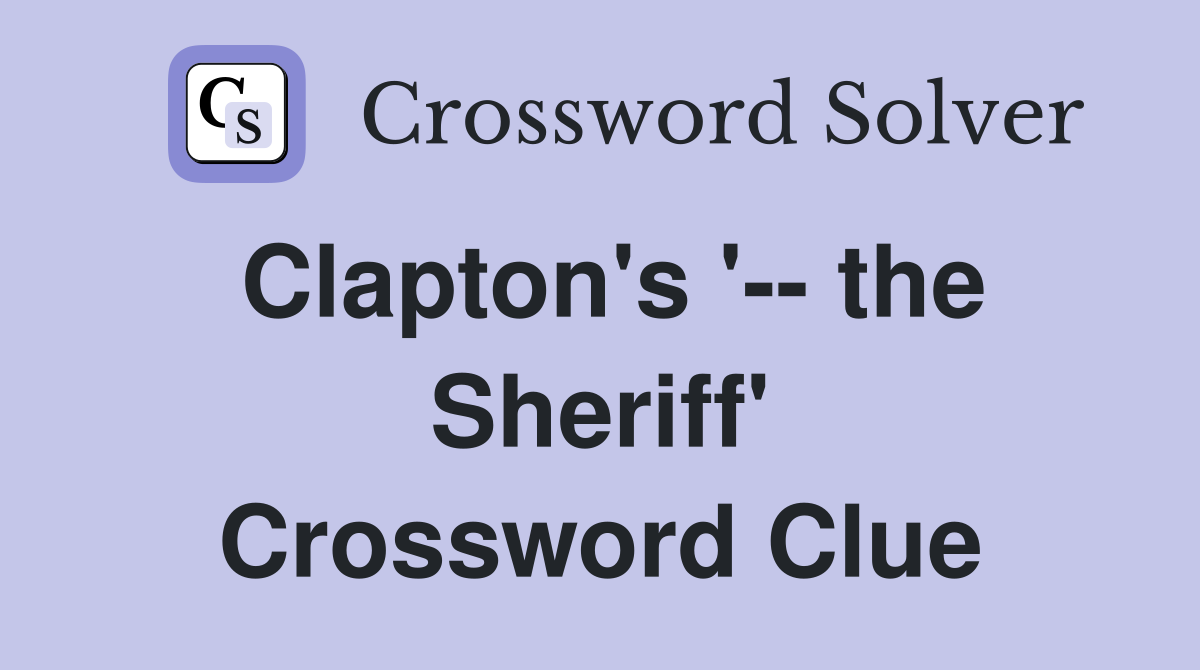 Clapton's '-- the Sheriff' Crossword Clue