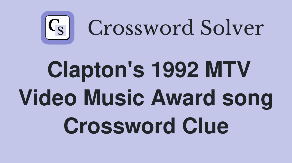 Clapton's 1992 MTV Video Music Award song Crossword Clue