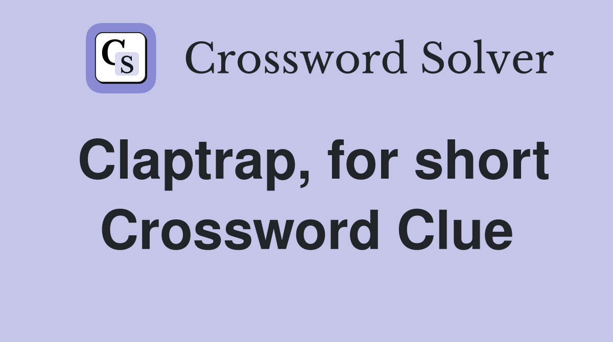 Claptrap, for short Crossword Clue