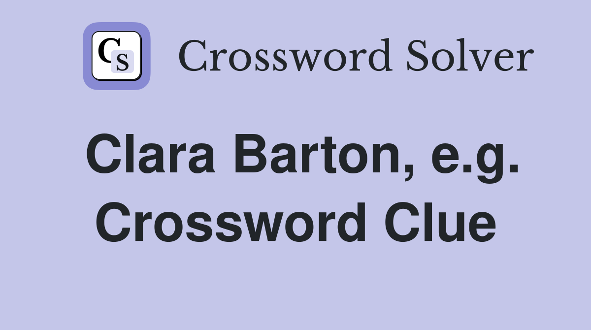 Clara Barton, e.g. Crossword Clue