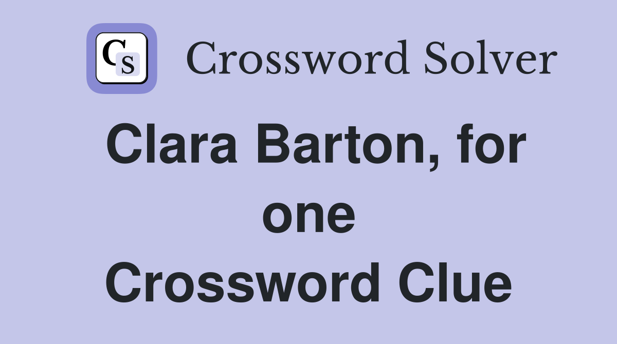 Clara Barton, for one Crossword Clue