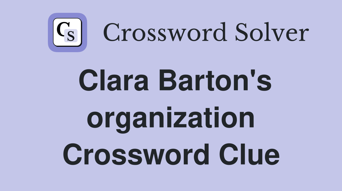 Clara Barton's organization Crossword Clue
